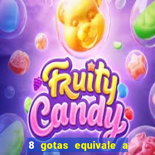 8 gotas equivale a quantos ml