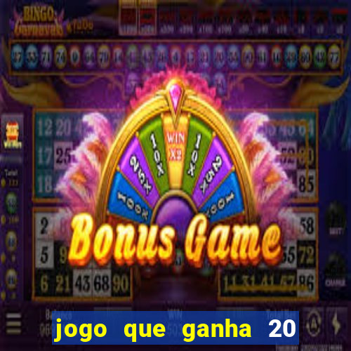jogo que ganha 20 reais no cadastro
