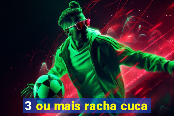 3 ou mais racha cuca