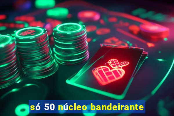 só 50 núcleo bandeirante
