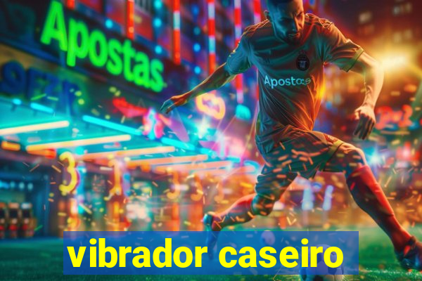 vibrador caseiro