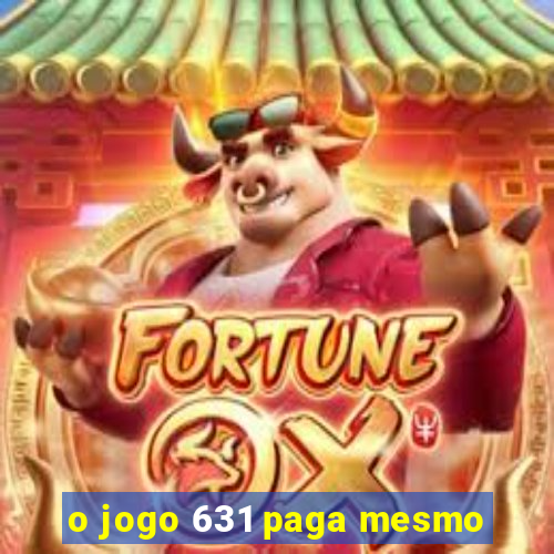 o jogo 631 paga mesmo