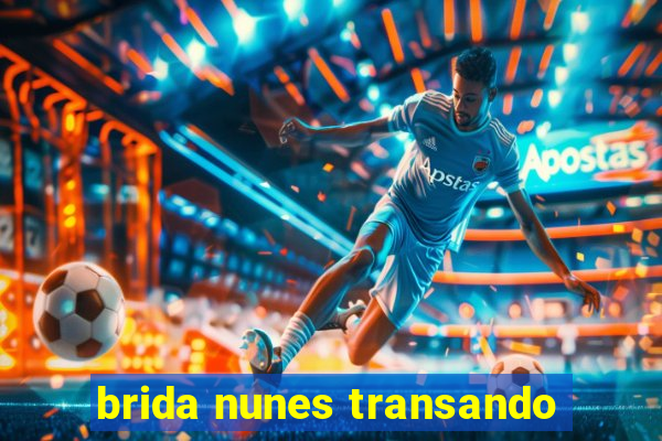 brida nunes transando