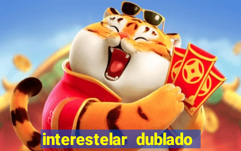 interestelar dublado 4k interestelar filme completo dublado 4k