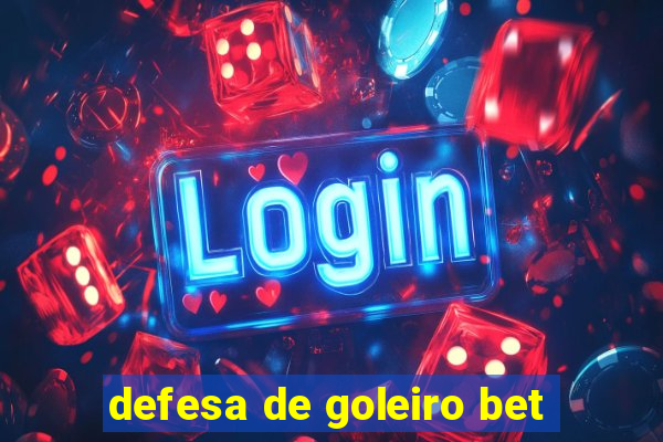 defesa de goleiro bet