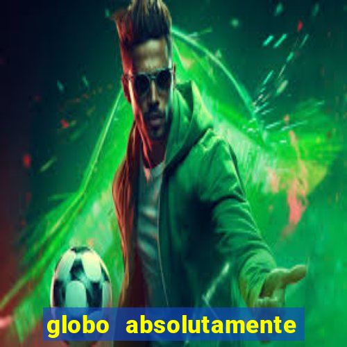 globo absolutamente tudo com