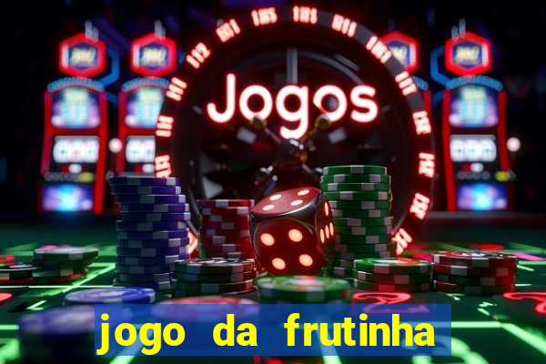 jogo da frutinha que paga dinheiro