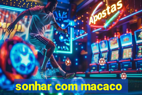 sonhar com macaco