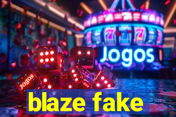 blaze fake