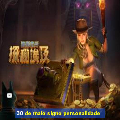 30 de maio signo personalidade