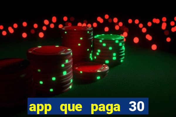 app que paga 30 reais para se cadastrar