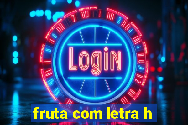 fruta com letra h