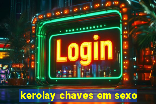 kerolay chaves em sexo