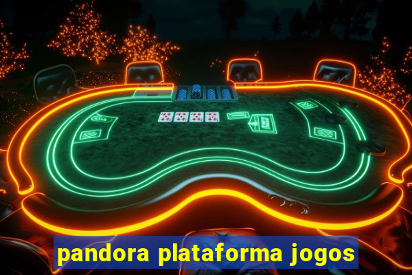 pandora plataforma jogos