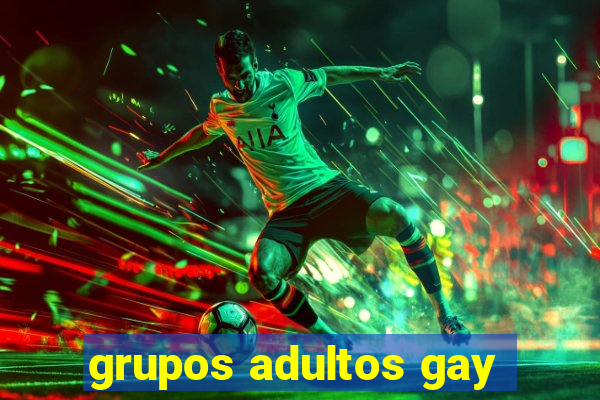 grupos adultos gay