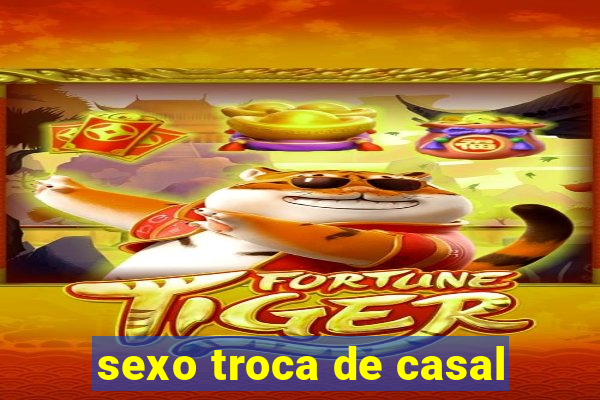 sexo troca de casal
