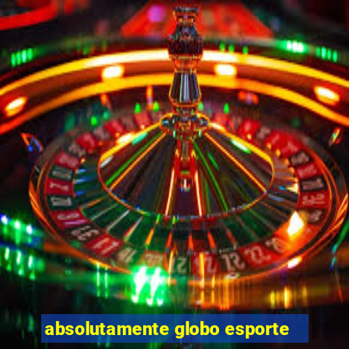 absolutamente globo esporte