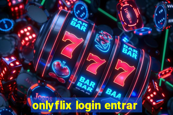onlyflix login entrar