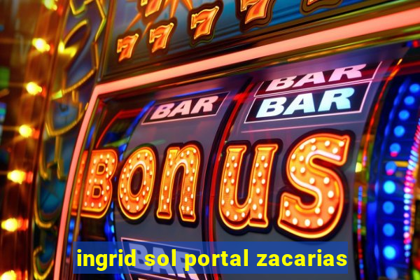 ingrid sol portal zacarias