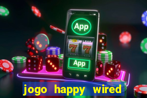 jogo happy wired paga mesmo