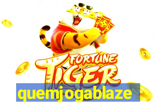 quemjogablaze