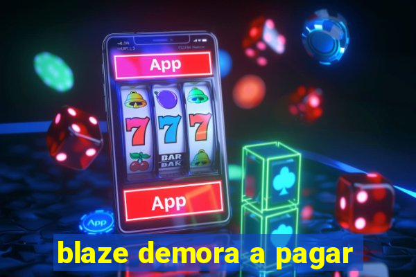 blaze demora a pagar