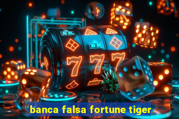 banca falsa fortune tiger