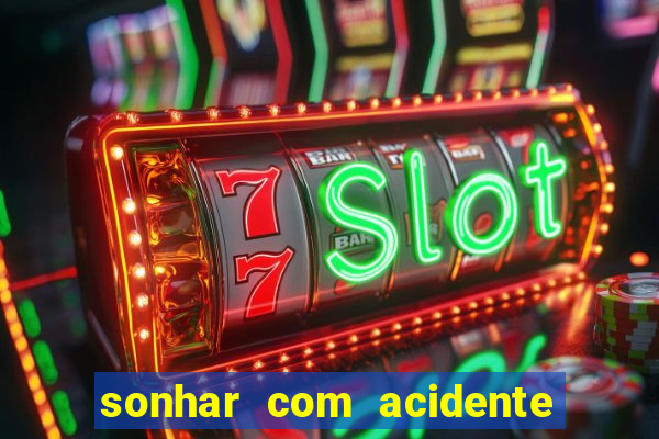 sonhar com acidente jogo do bicho