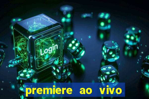 premiere ao vivo hoje gratis
