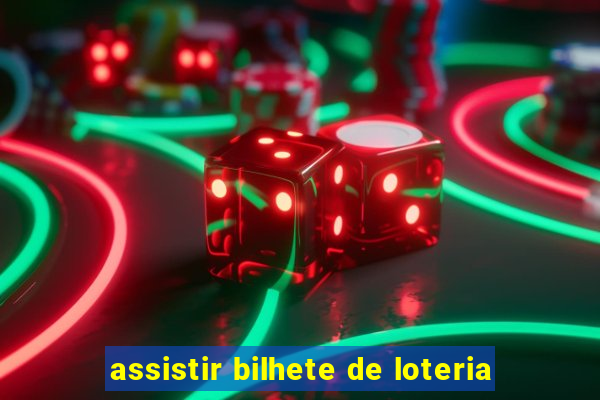 assistir bilhete de loteria