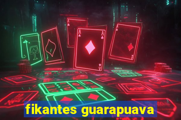 fikantes guarapuava