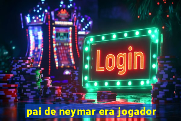 pai de neymar era jogador