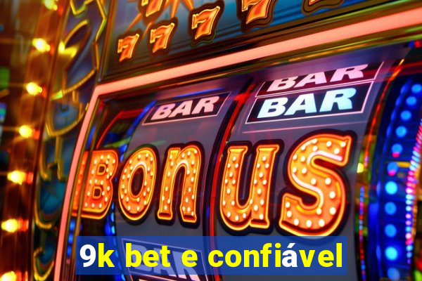 9k bet e confiável
