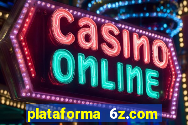 plataforma 6z.com é confiável