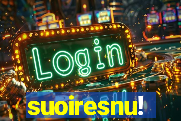 suoiresnu!