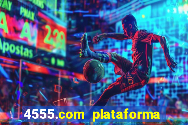4555.com plataforma de jogos