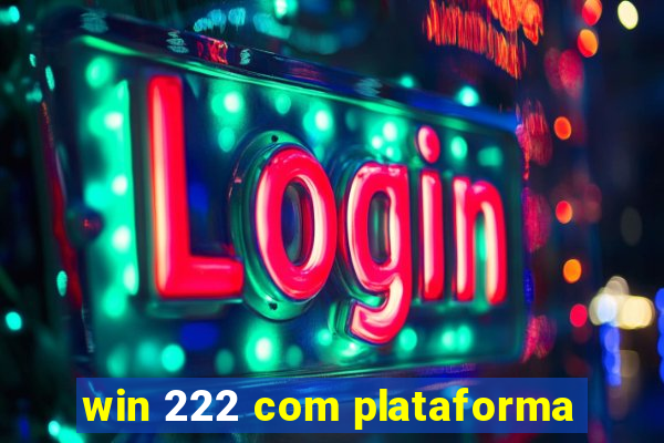 win 222 com plataforma