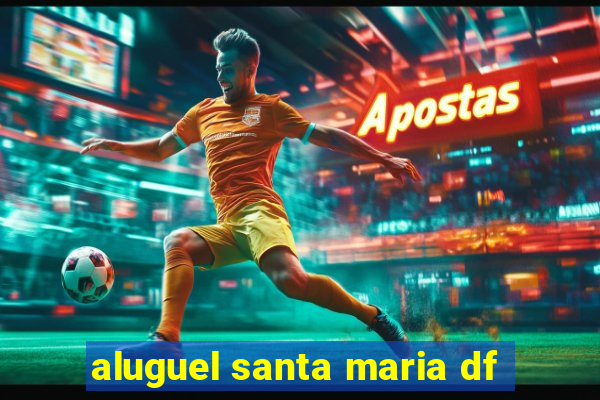 aluguel santa maria df