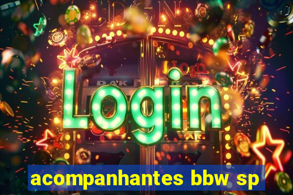 acompanhantes bbw sp