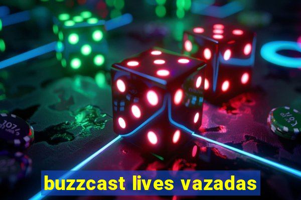 buzzcast lives vazadas