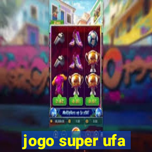 jogo super ufa