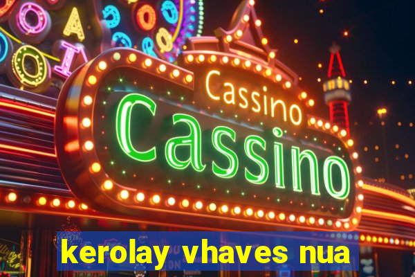 kerolay vhaves nua