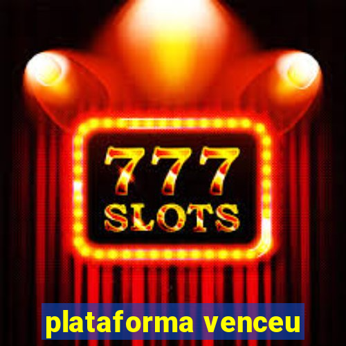plataforma venceu