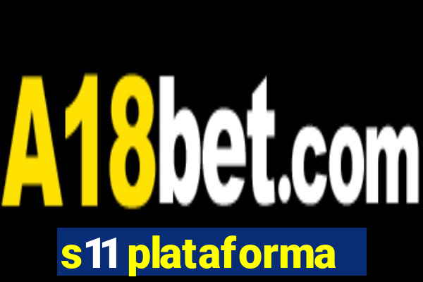 s11 plataforma