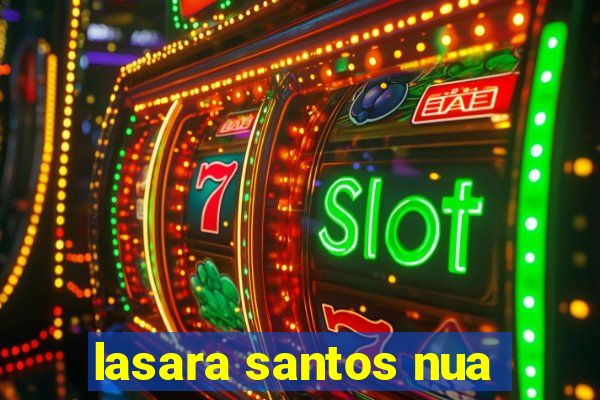 lasara santos nua