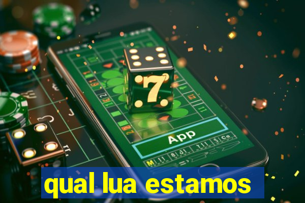 qual lua estamos