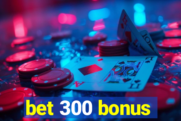 bet 300 bonus