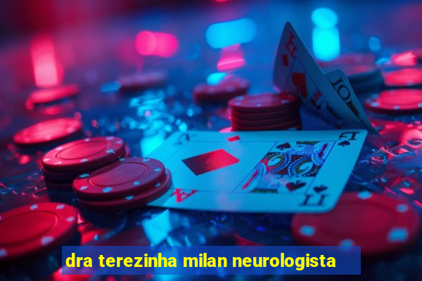 dra terezinha milan neurologista
