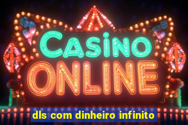dls com dinheiro infinito