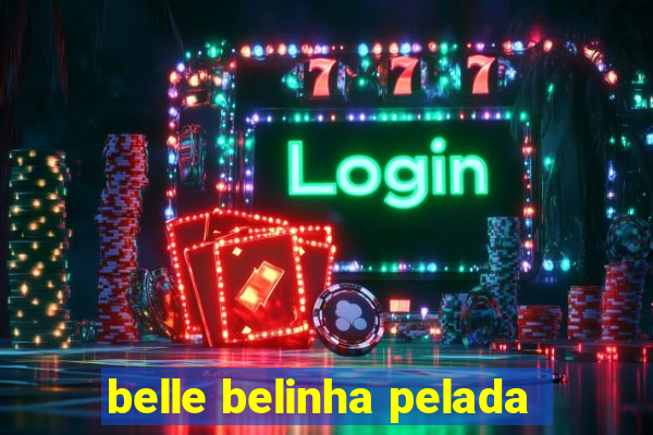 belle belinha pelada